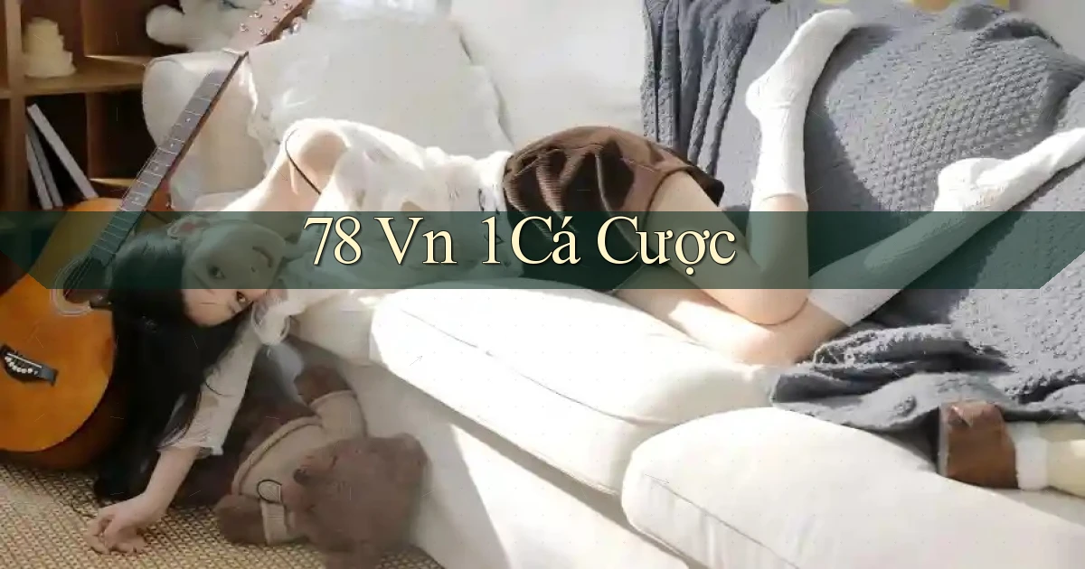 78 vn 1 cá cược