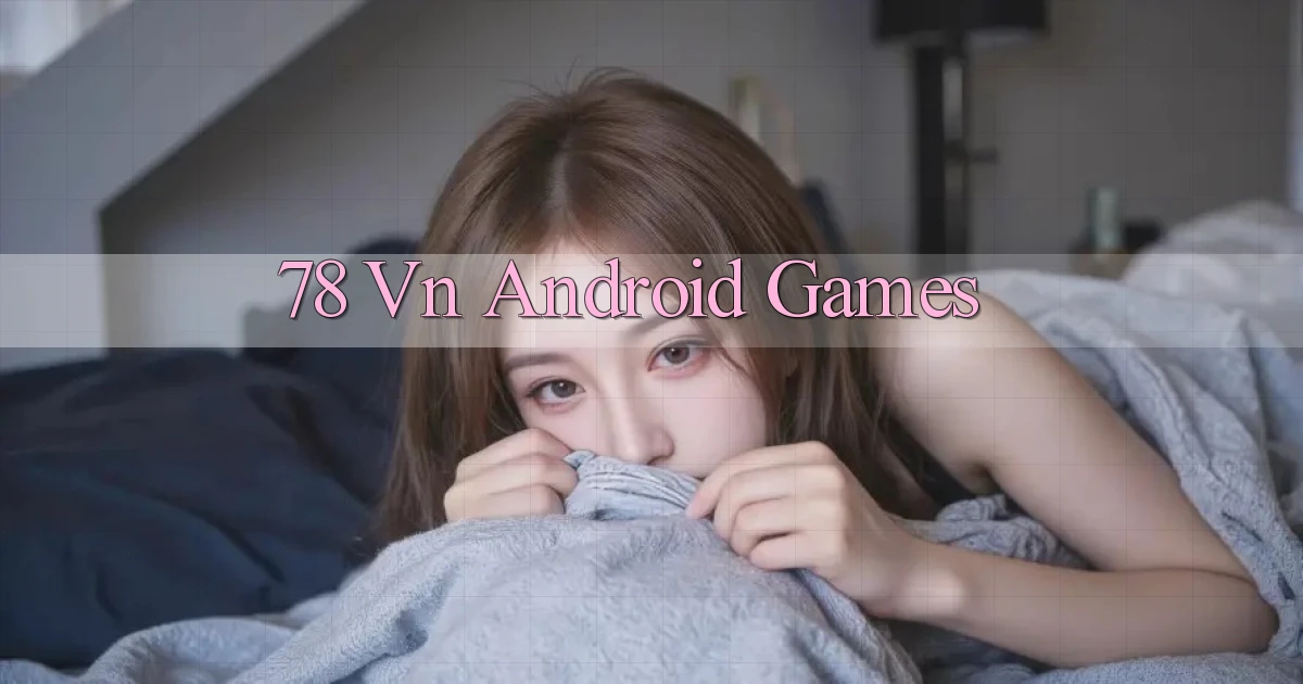 78 vn Android games