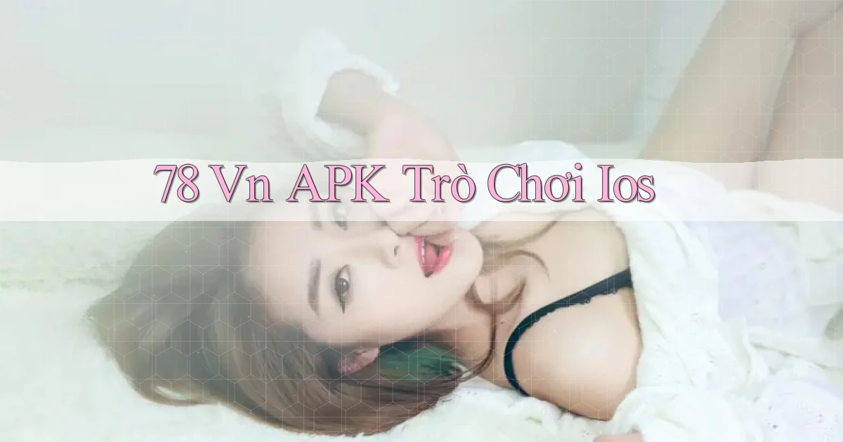78 vn APK trò chơi ios