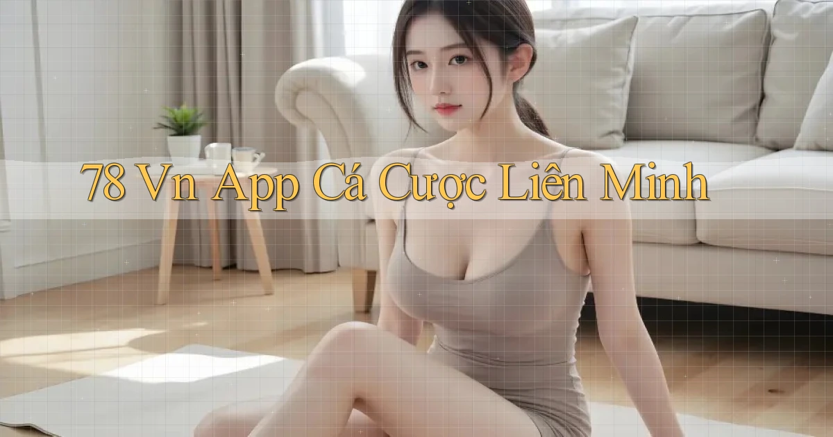 78 vn app cá cược liên minh