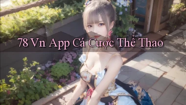 78 vn app cá cược thể thao