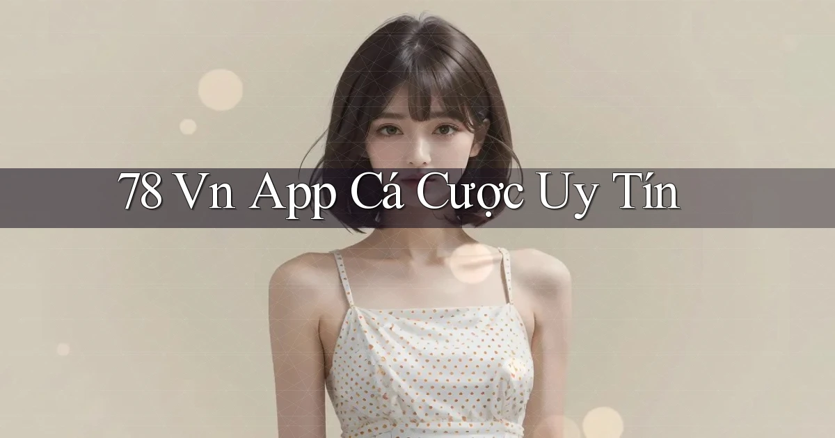 78 vn app cá cược uy tín