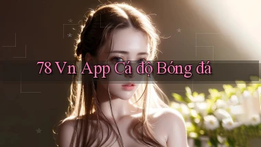 78 vn app cá độ bóng đá