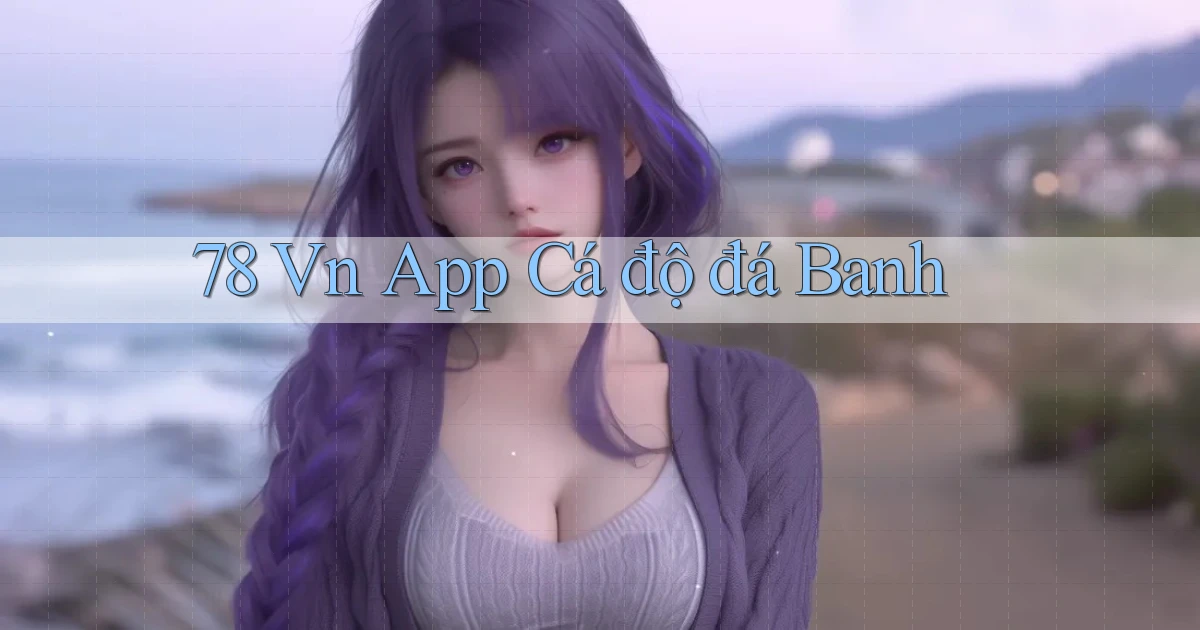 78 vn app cá độ đá banh