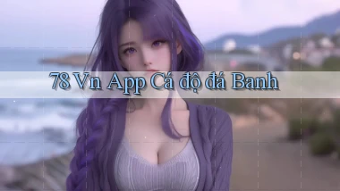 78 vn app cá độ đá banh