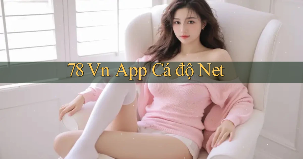 78 vn app cá độ net