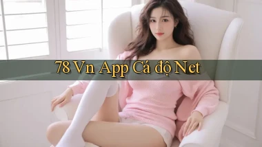 78 vn app cá độ net