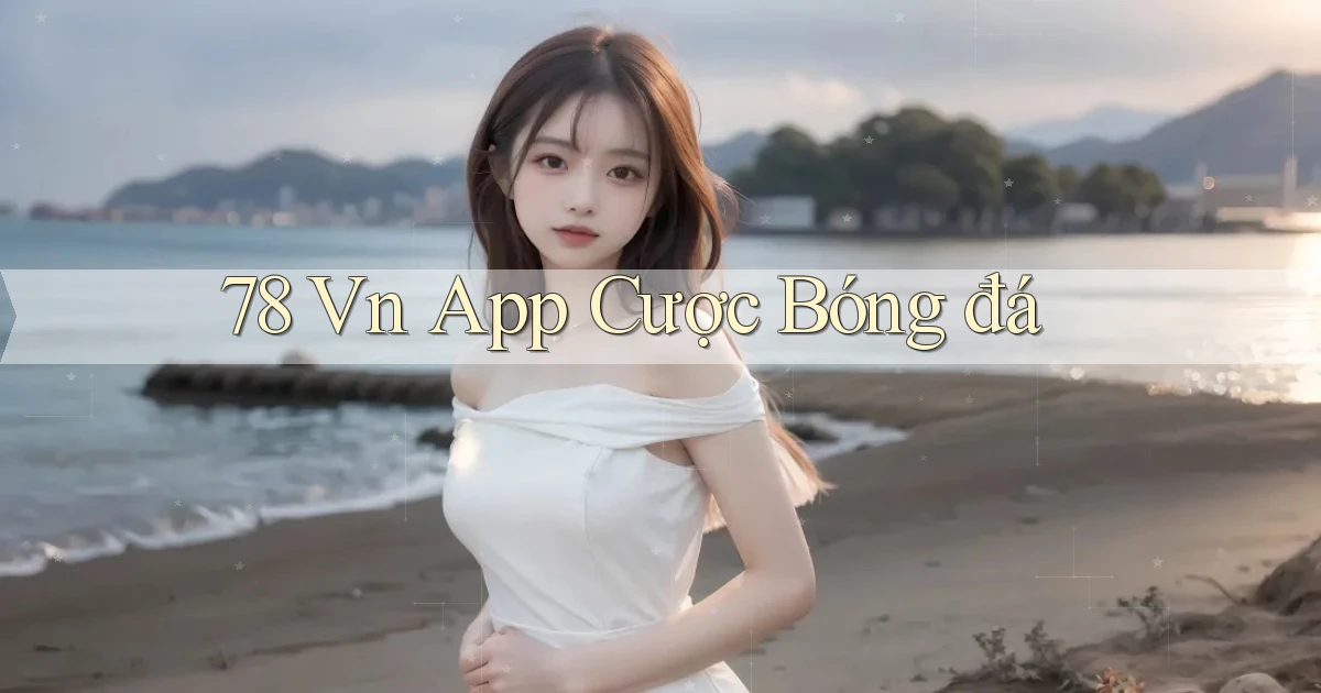 78 vn app cược bóng đá