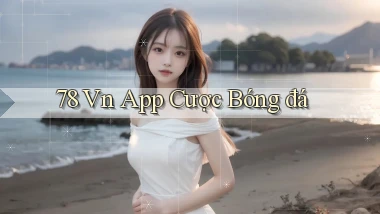 78 vn app cược bóng đá