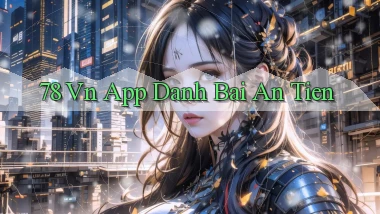 78 vn app đánh bài an tiền