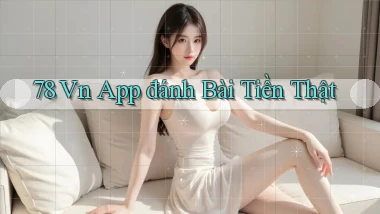 78 vn app đánh bài tiền thật