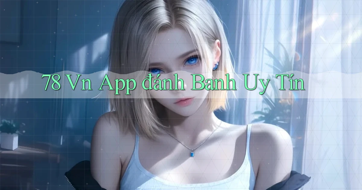 78 vn app đánh banh uy tín
