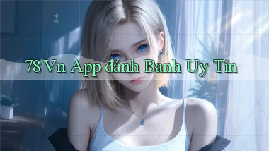 78 vn app đánh banh uy tín