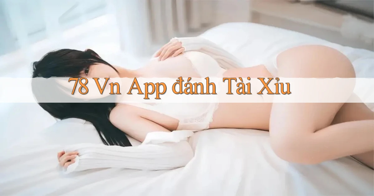 78 vn app đánh tài xỉu