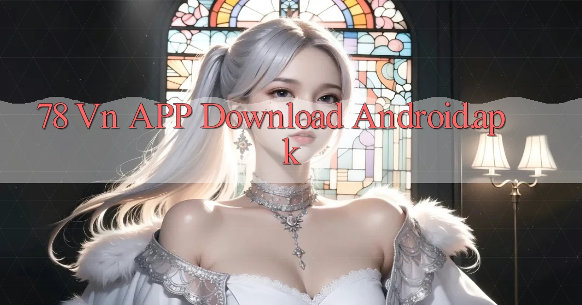 78 vn APP download Android.apk
