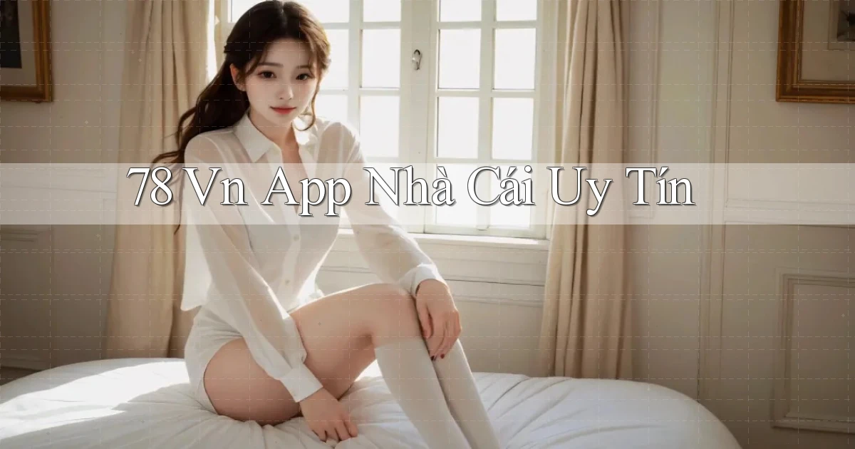 78 vn app nhà cái uy tín