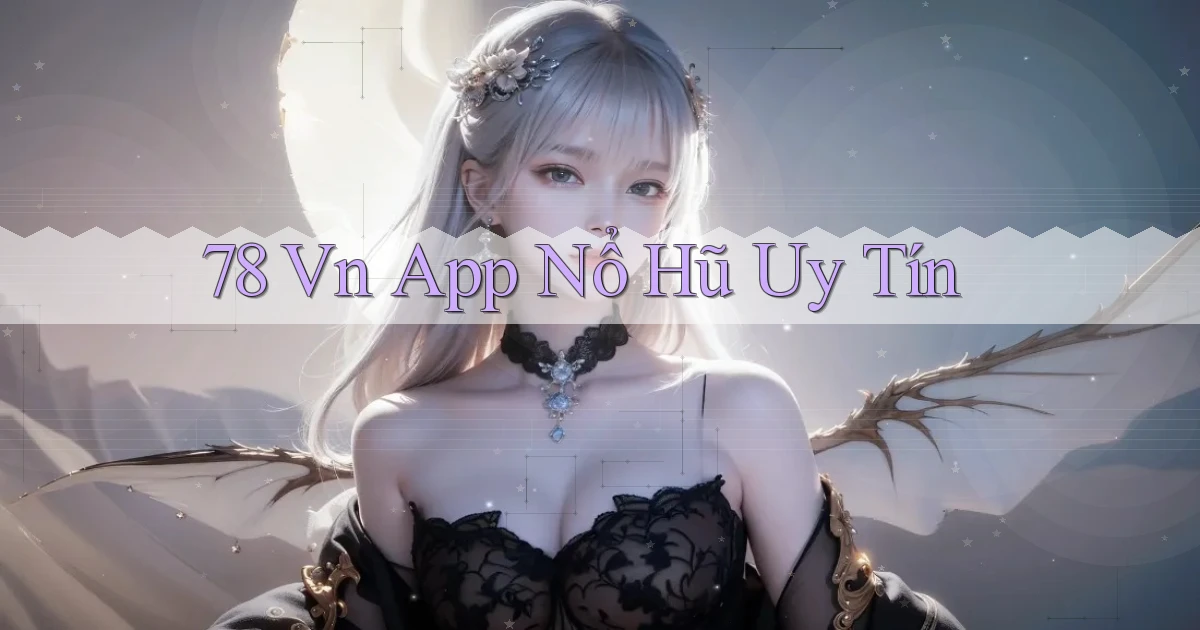 78 vn app nổ hủ uy tín