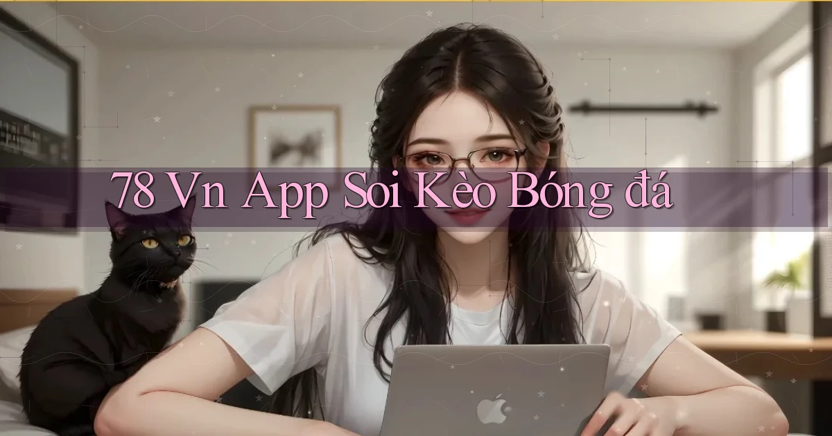 78 vn app soi kèo bóng đá