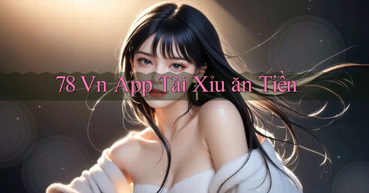 78 vn app tài xỉu ăn tiền
