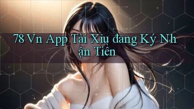 78 vn app tài xỉu đăng ký nhận tiền