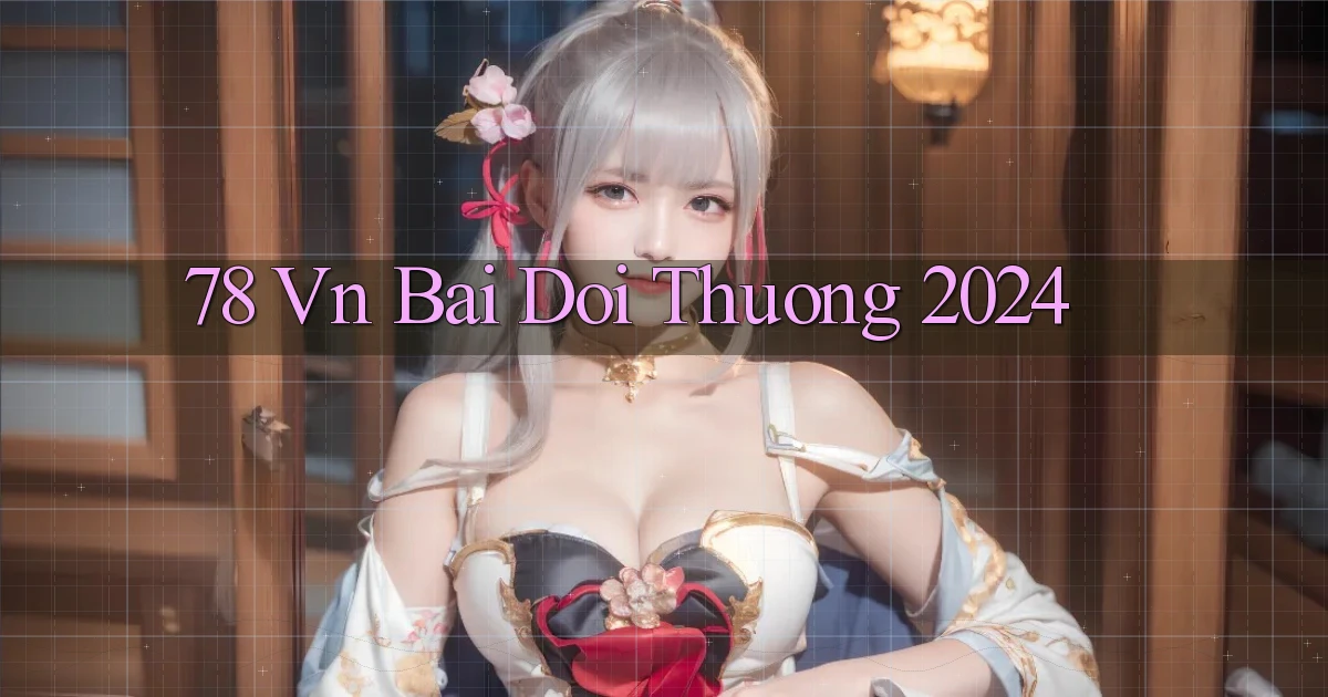 78 vn bai doi thuong 2024