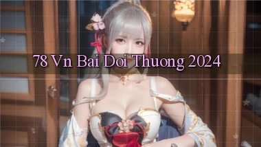 78 vn bai doi thuong 2024