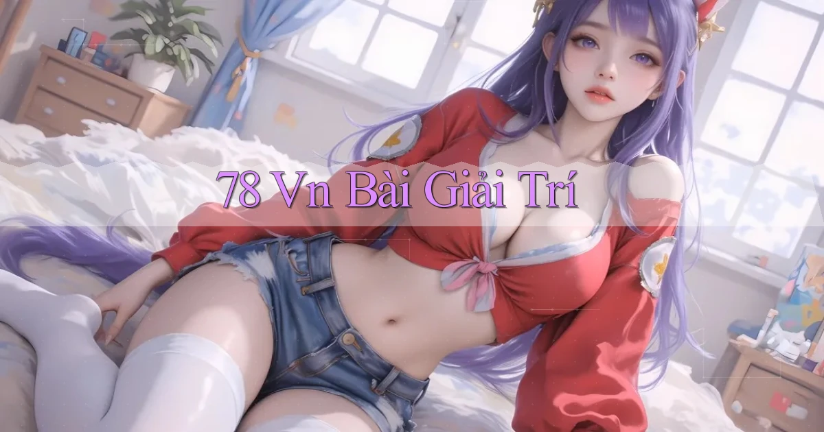 78 vn bài giải trí
