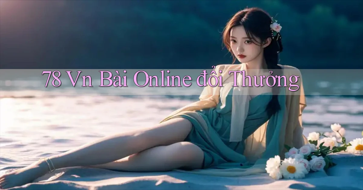 78 vn bài online đổi thưởng