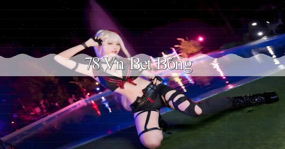 78 vn bet bóng