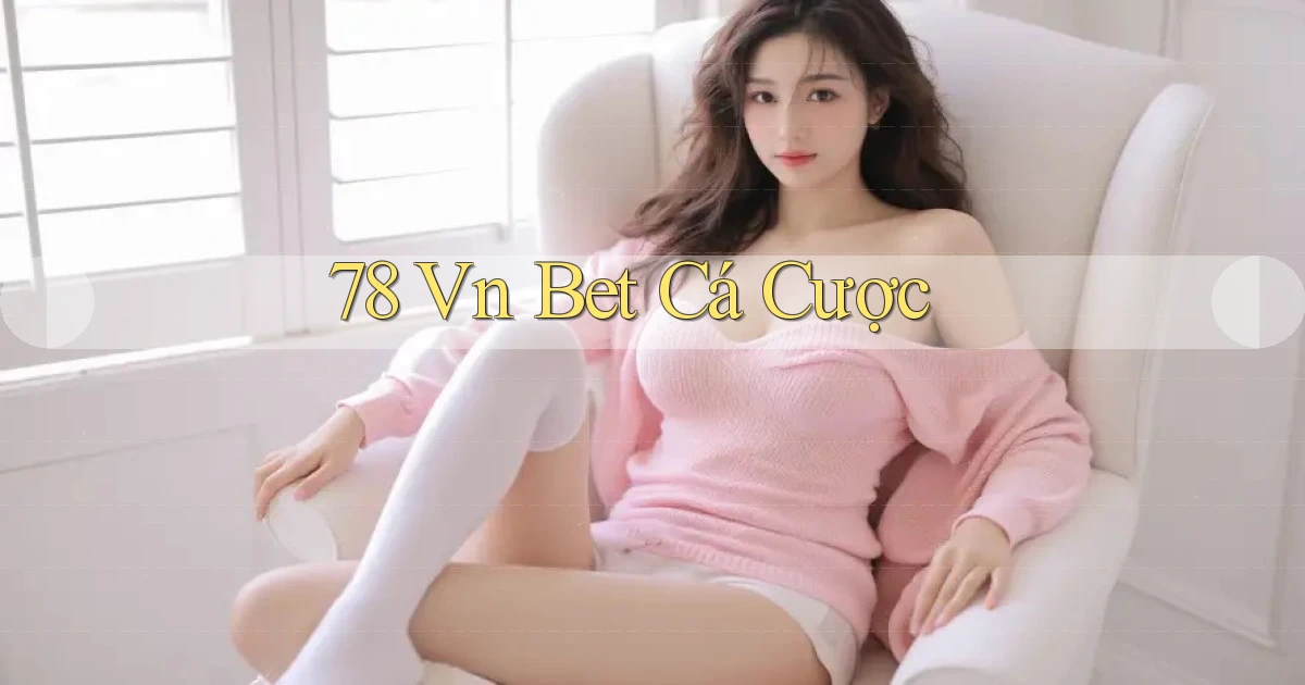 78 vn bet cá cược