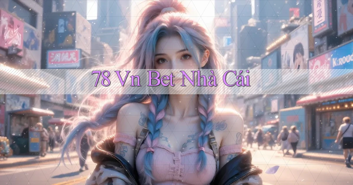 78 vn bet nhà cái