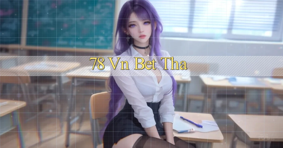 78 vn bet tha