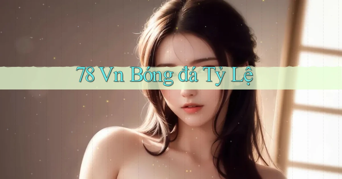 78 vn bóng đá tỷ lệ