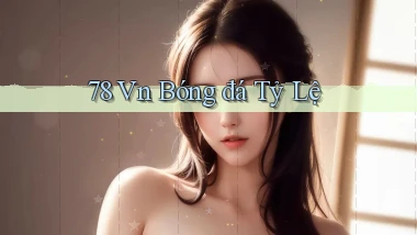 78 vn bóng đá tỷ lệ