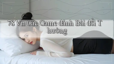 78 vn các game đánh bài đổi thưởng