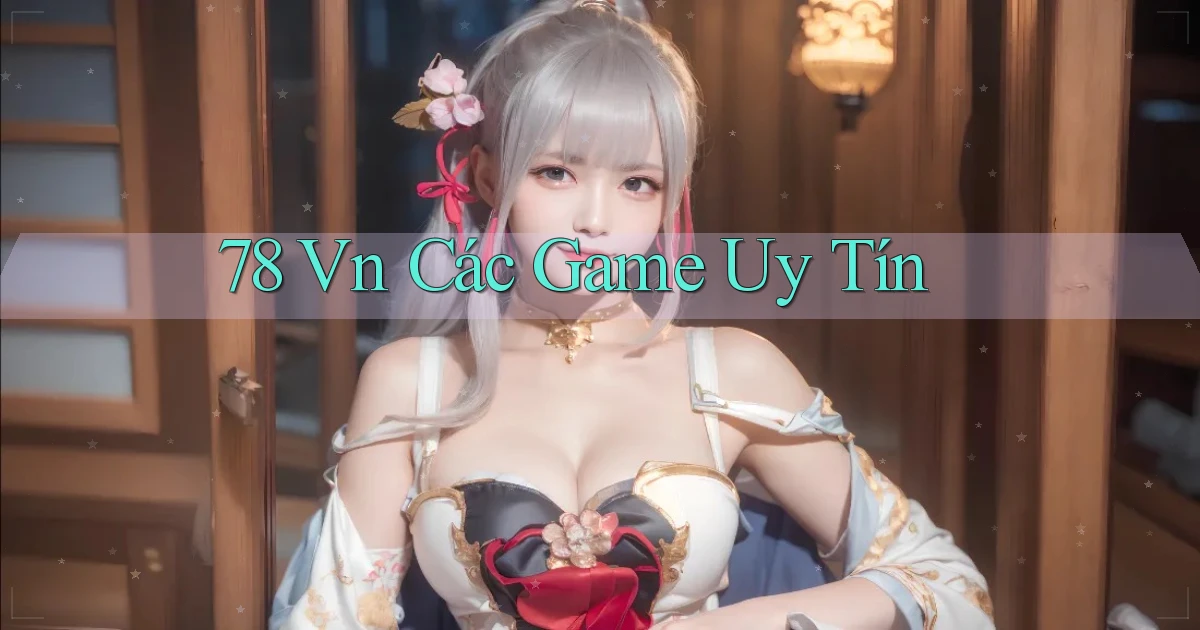 78 vn các game uy tín