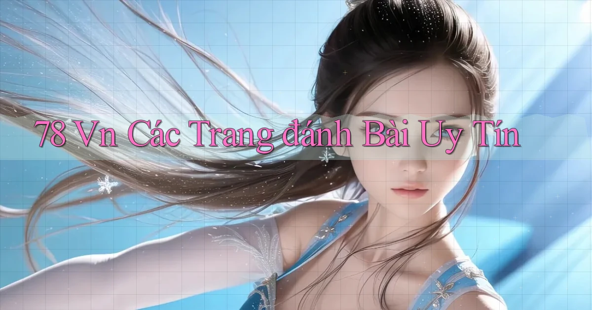 78 vn các trang đánh bài uy tín