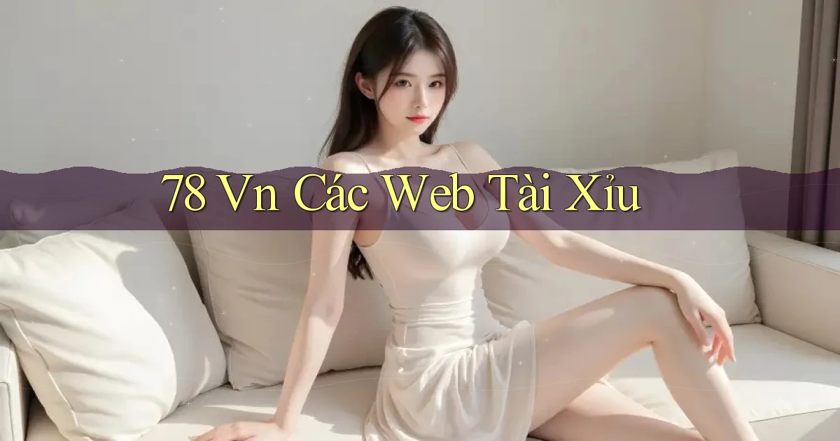 78 vn các web tài xỉu