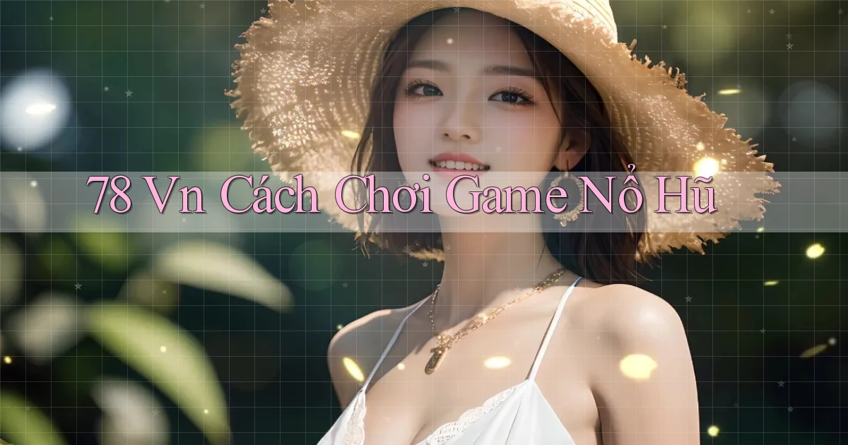 78 vn cách chơi game nổ hũ