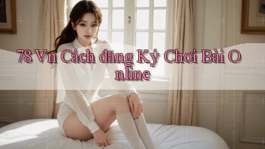 78 vn cách đăng ký chơi bài online