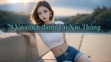 78 vn cách đánh tài xỉu thắng