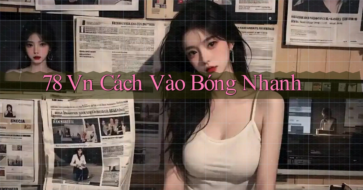 78 vn cách vào bóng nhanh