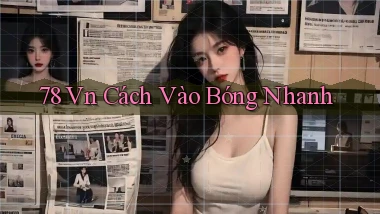 78 vn cách vào bóng nhanh