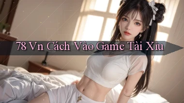 78 vn cách vào game tài xỉu