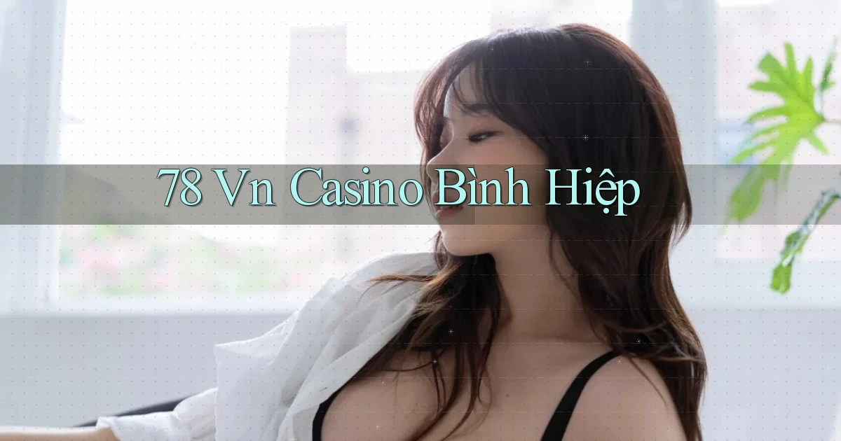 78 vn casino bình hiệp