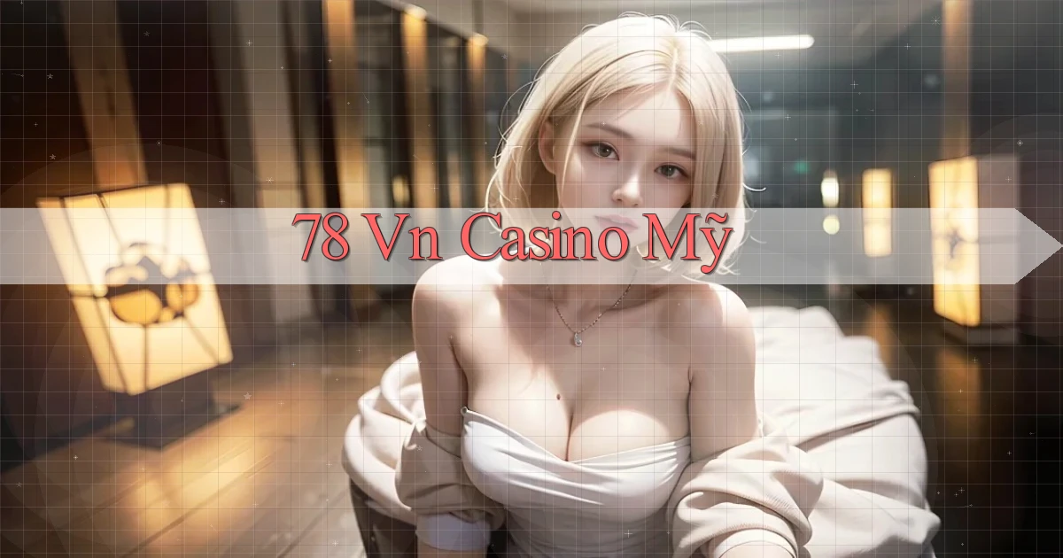 78 vn casino mỹ