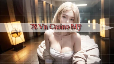 78 vn casino mỹ