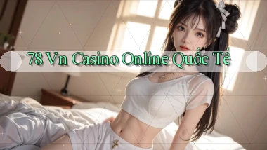78 vn casino online quốc tế