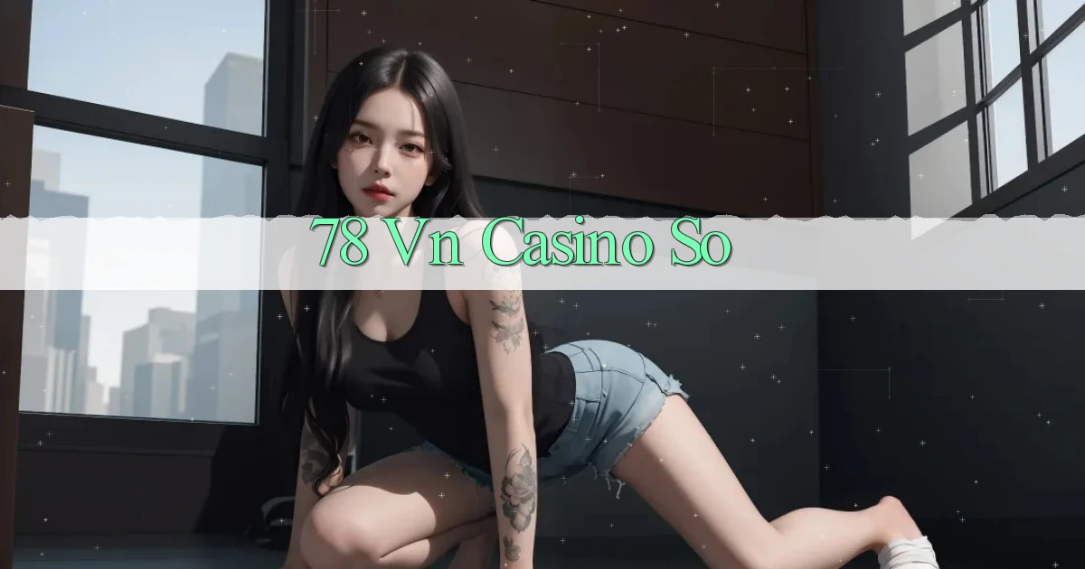 78 vn casino so