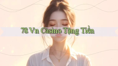 78 vn casino tặng tiền